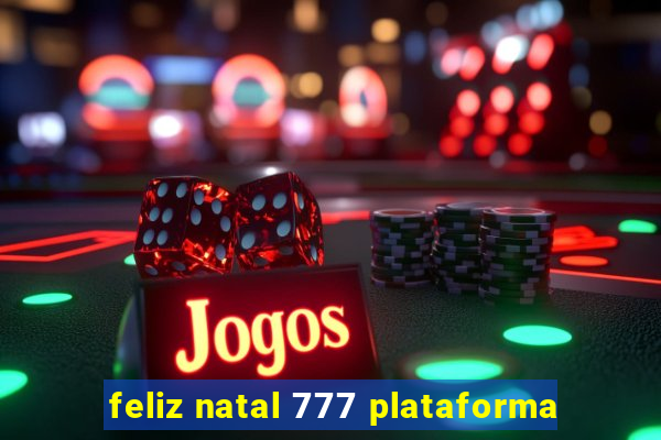 feliz natal 777 plataforma